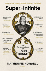 Title: Super-Infinite: The Transformations of John Donne, Author: Katherine Rundell