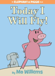 Today I Will Fly! (Elephant and Piggie Series)