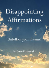 Title: Disappointing Affirmations, Author: Dave Tarnowski