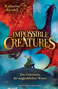 Title: Impossible Creatures - Das Geheimnis der unglaublichen Wesen: (Die Archipel-Trilogie 1), Author: Katherine Rundell