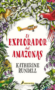 Title: El explorador del Amazonas / The Explorer, Author: Katherine Rundell